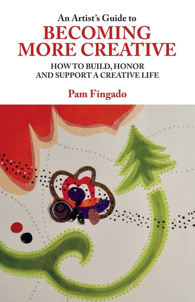 An Artist's Guide to Becoming More Creative: How to Build, Honor and Support a Creative Life