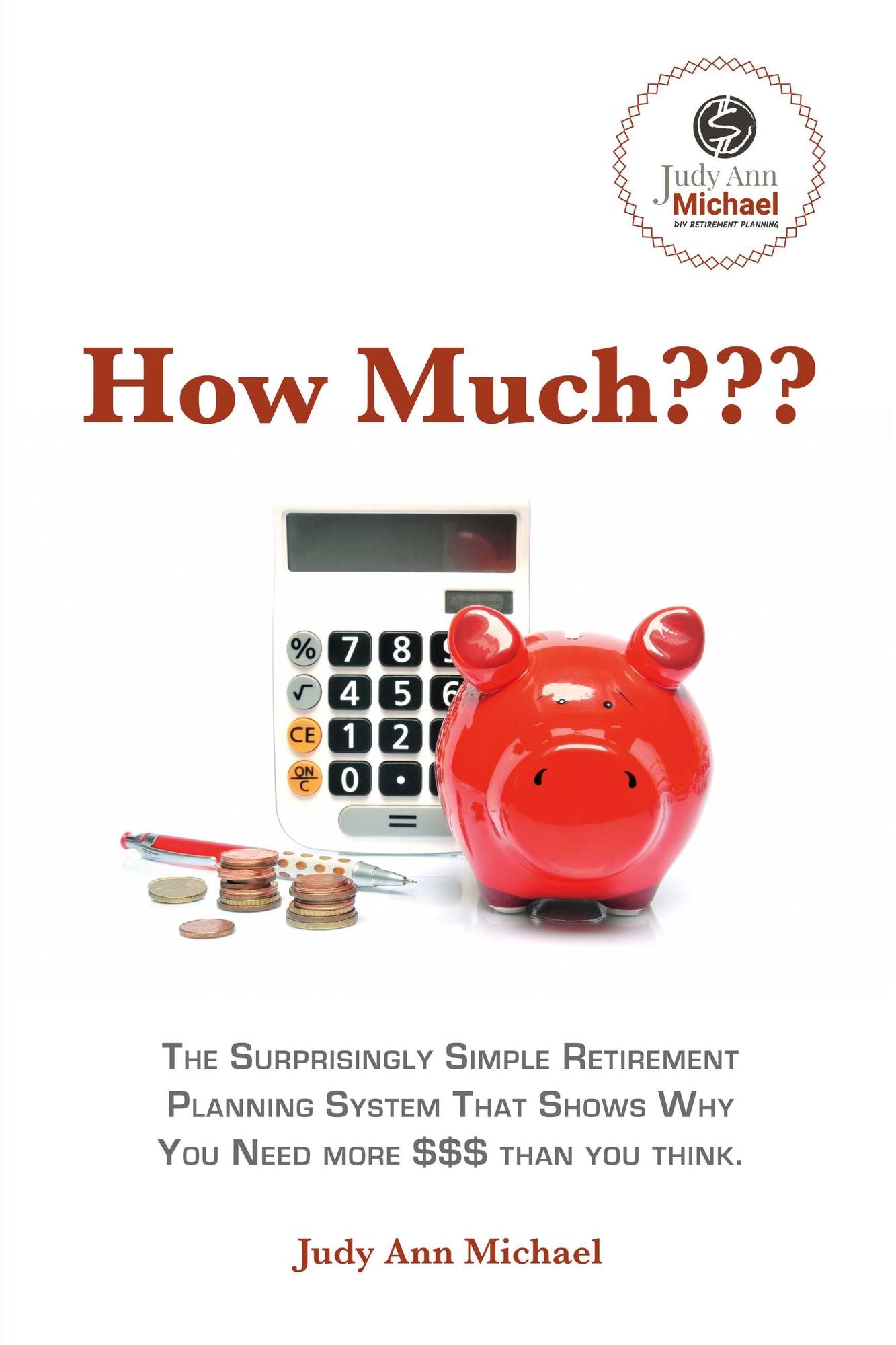 How Much???: The Surprisingly Simple Retirement Planning System That Shows Why You Need