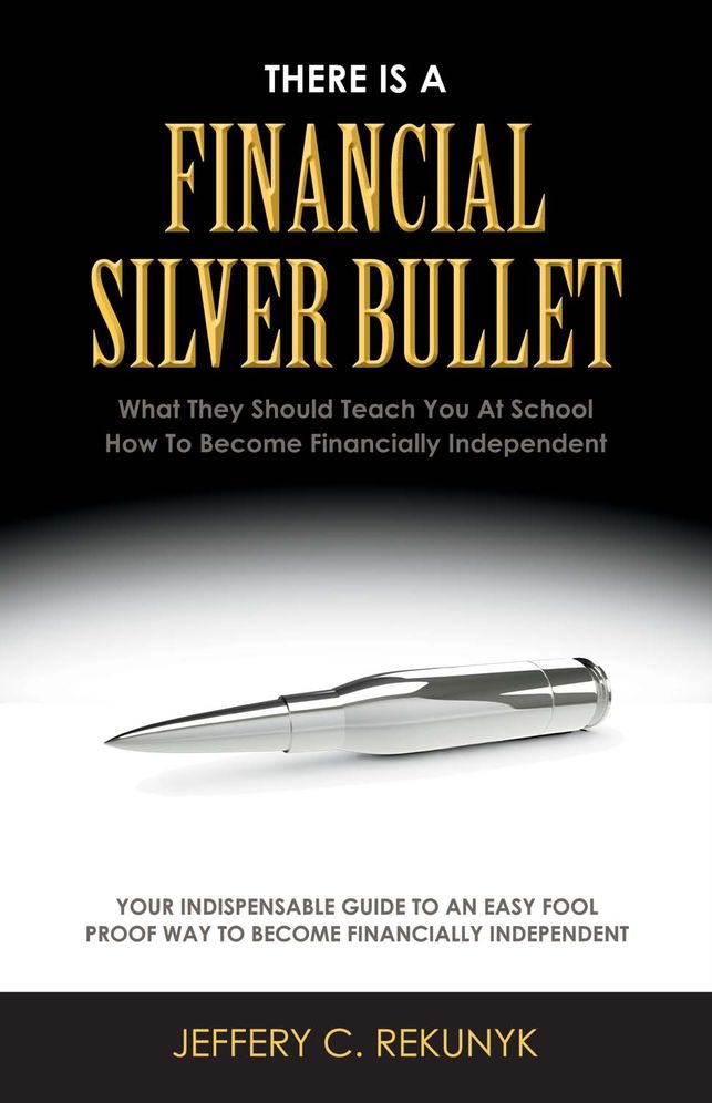There Is a Financial Silver Bullet: What They Should Teach You At School. How to Become Financially Independent
