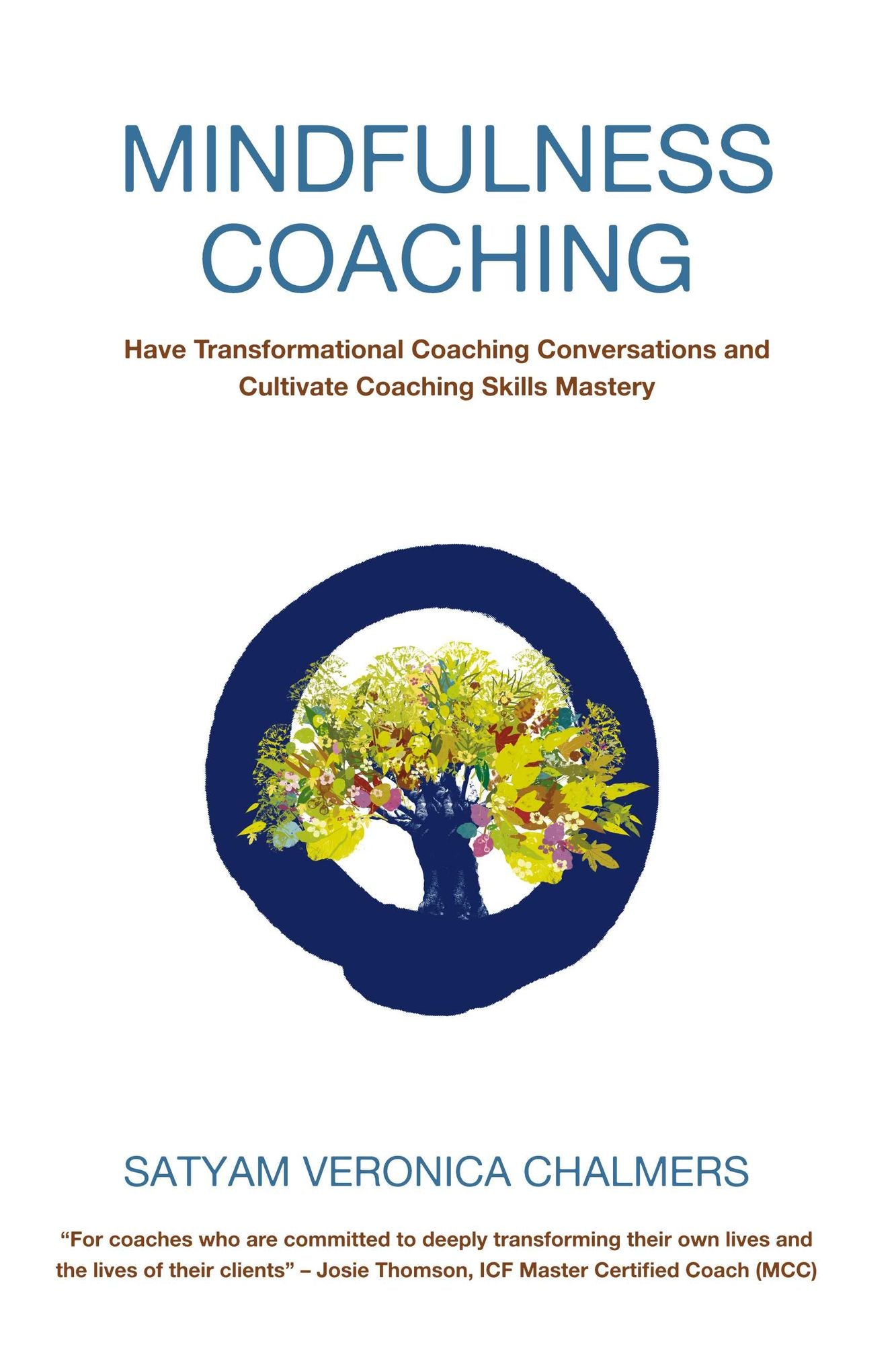 Mindfulness Coaching: Have Transformational Coaching Conversations and Cultivate Coaching Skills Mastery