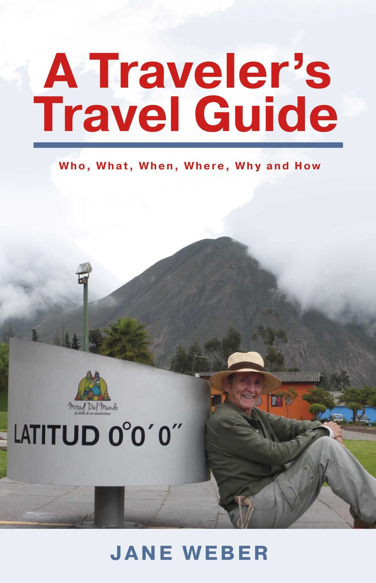 A Traveler's Travel Guide: Who, What, When, Where, Why - and How