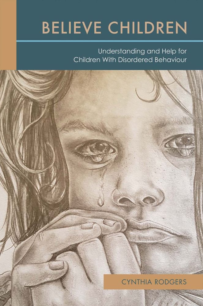 Believe Children: Understanding and Help for Children With Disordered Behaviour