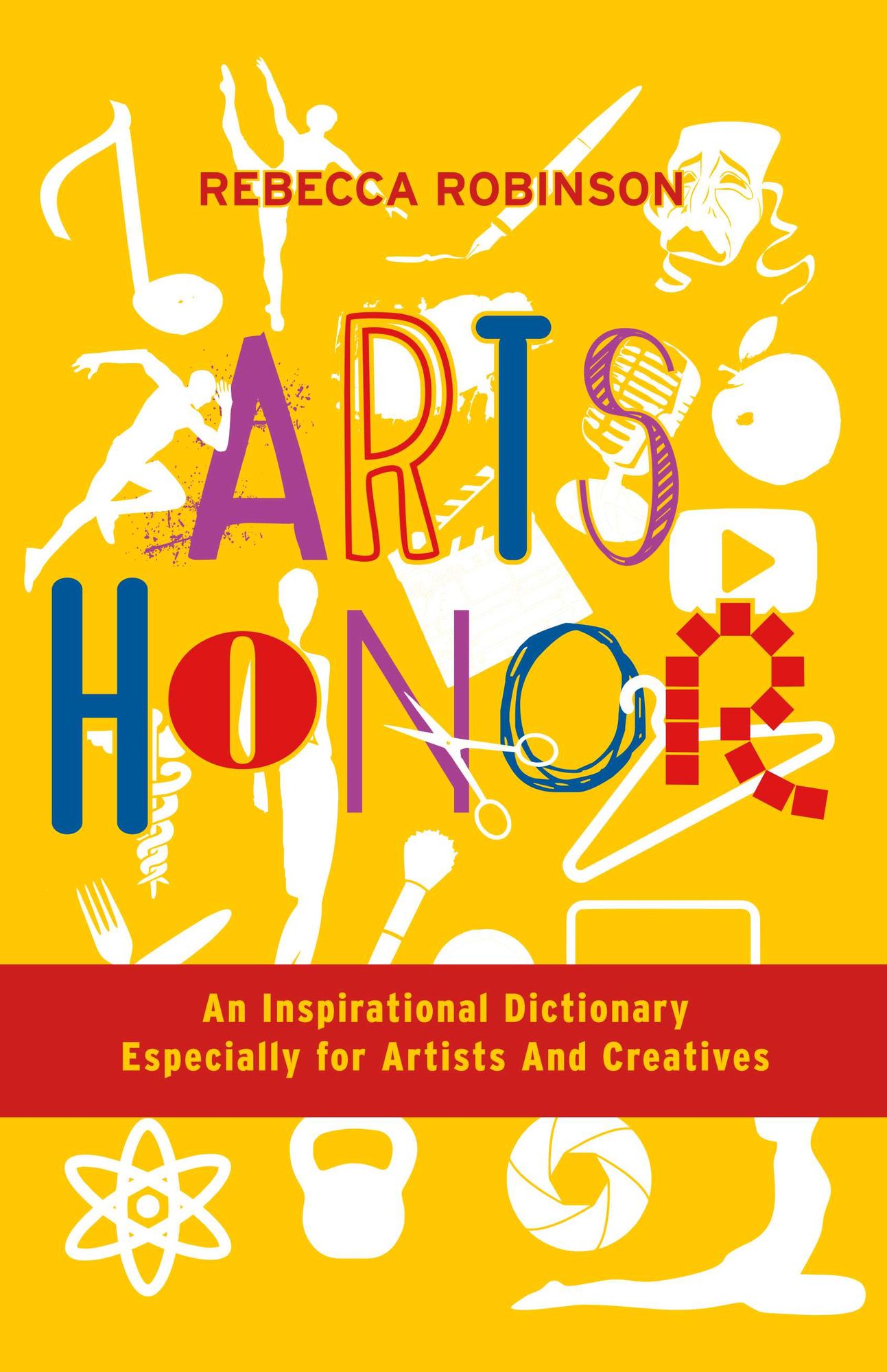 Arts Honor: An Inspirational Dictionary Especially for Artists And Creatives