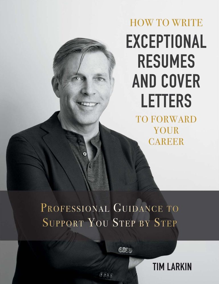How to Write Exceptional Resumes and Cover Letters to Forward Your Career: Professional Guidance to Support You Step by Step