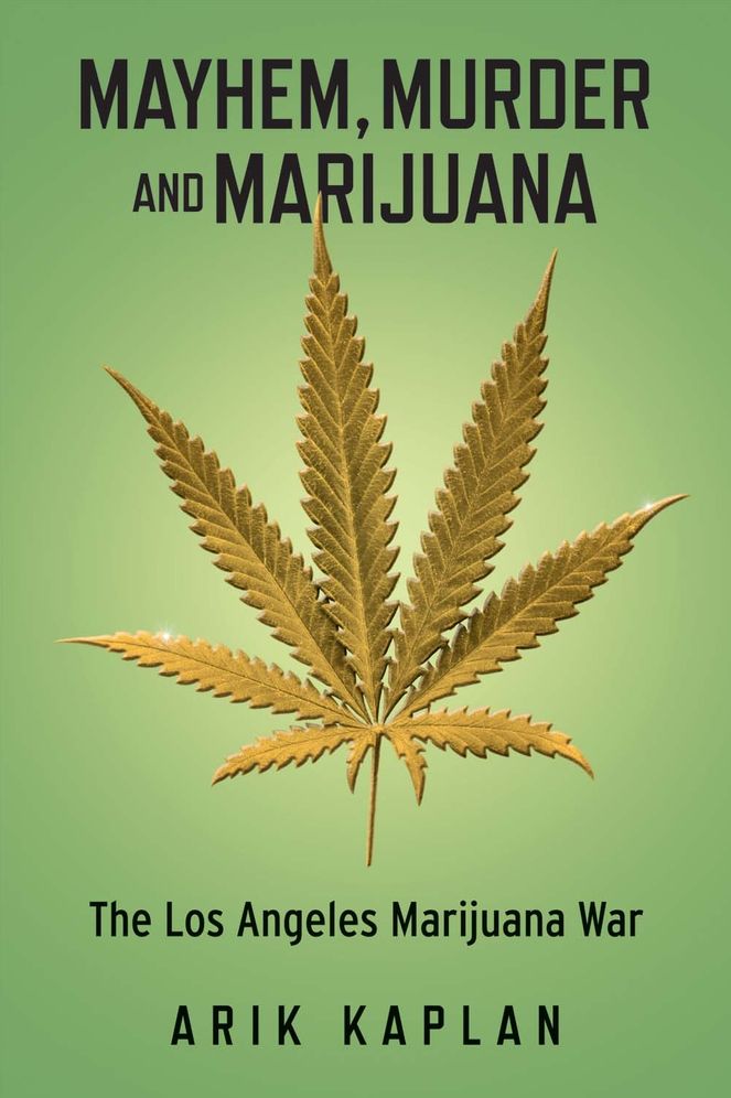 Mayhem, Murder and Marijuana: The Los Angeles Marijuana War