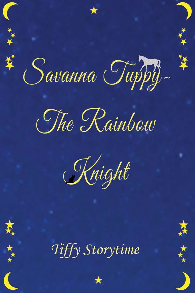 Savanna Tuppy: The Rainbow Knight