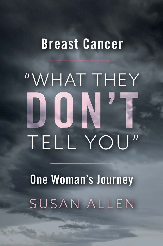 Breast Cancer "what They Don't Tell You" One Woman's Journey