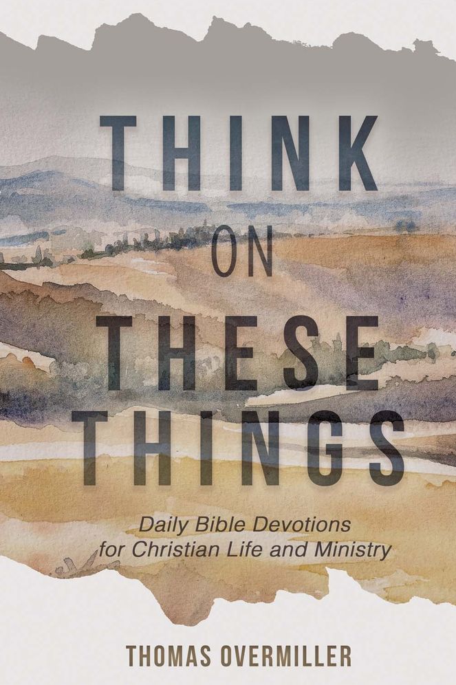 Think on These Things: Daily Bible Devotions for Christian Life and Ministry