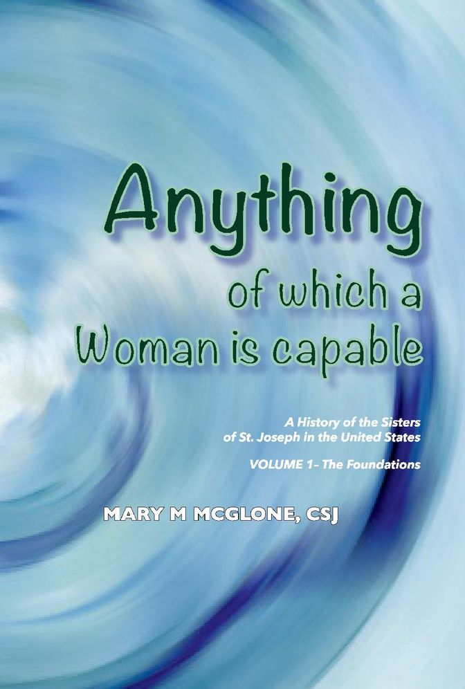 Anything of Which a Woman Is Capable: History of the Sisters of St. Joseph in the United States, Volume 1