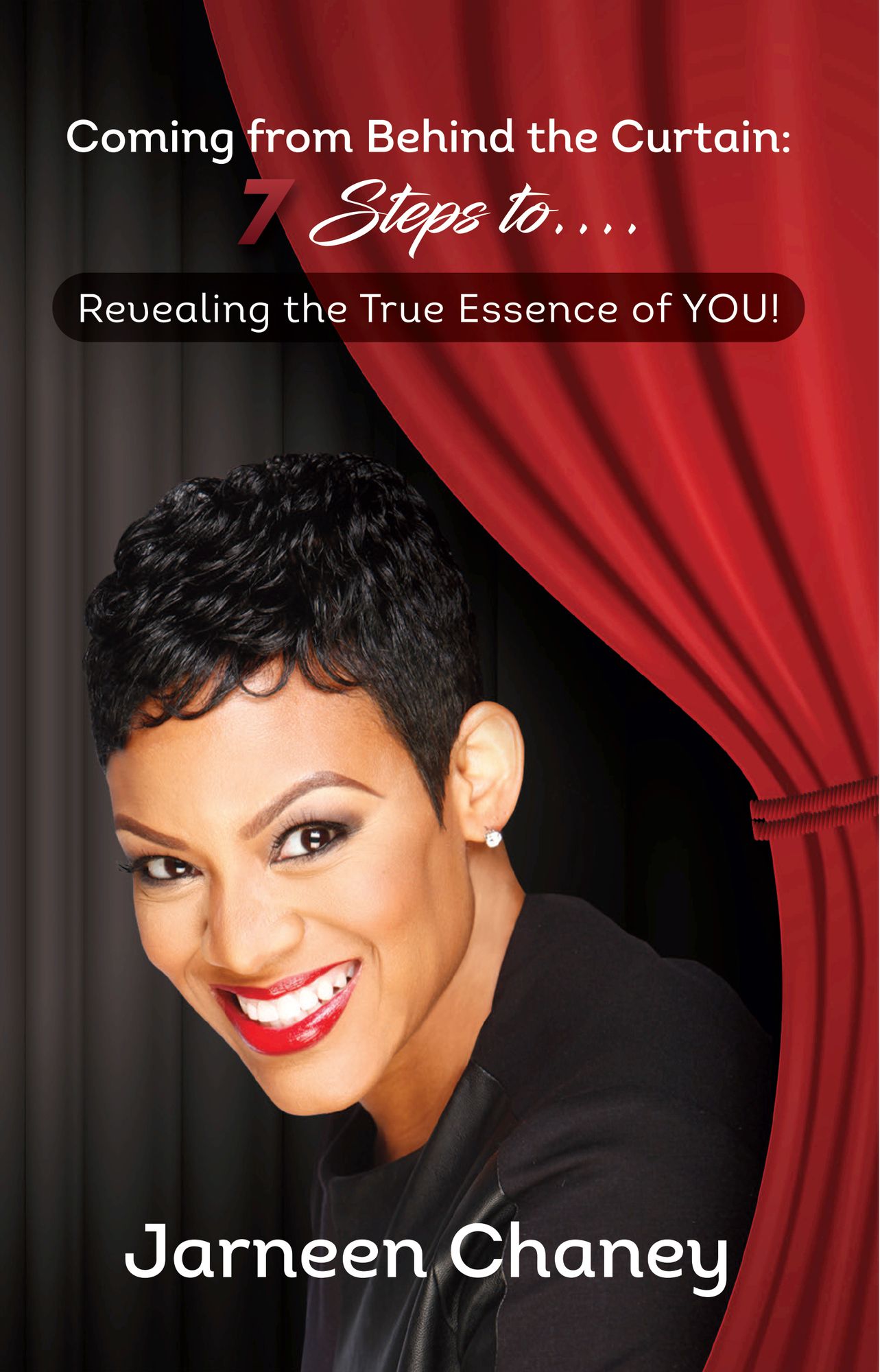Coming from Behind the Curtain: 7 Steps To...revealing the True Essence of You!