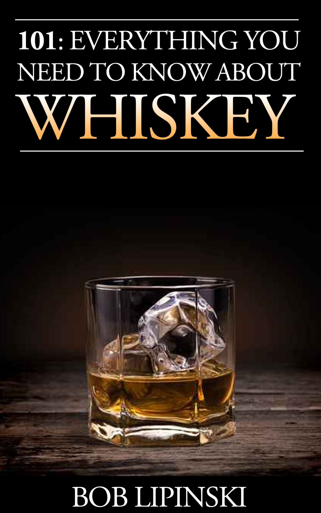 101: Everything You Need to Know About Whiskey