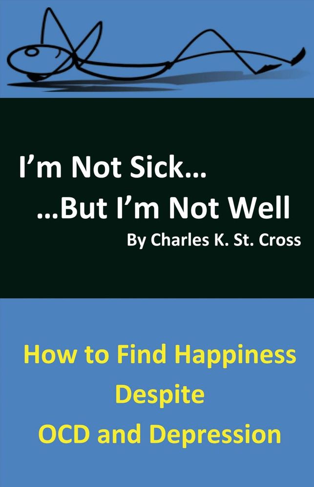 I'm Not Sick, But I'm Not Well: How to Find Happiness Despite OCD and Depression