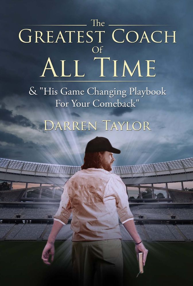 The Greatest Coach of All Time: & "his Game Changing Playbook for Your Comeback"