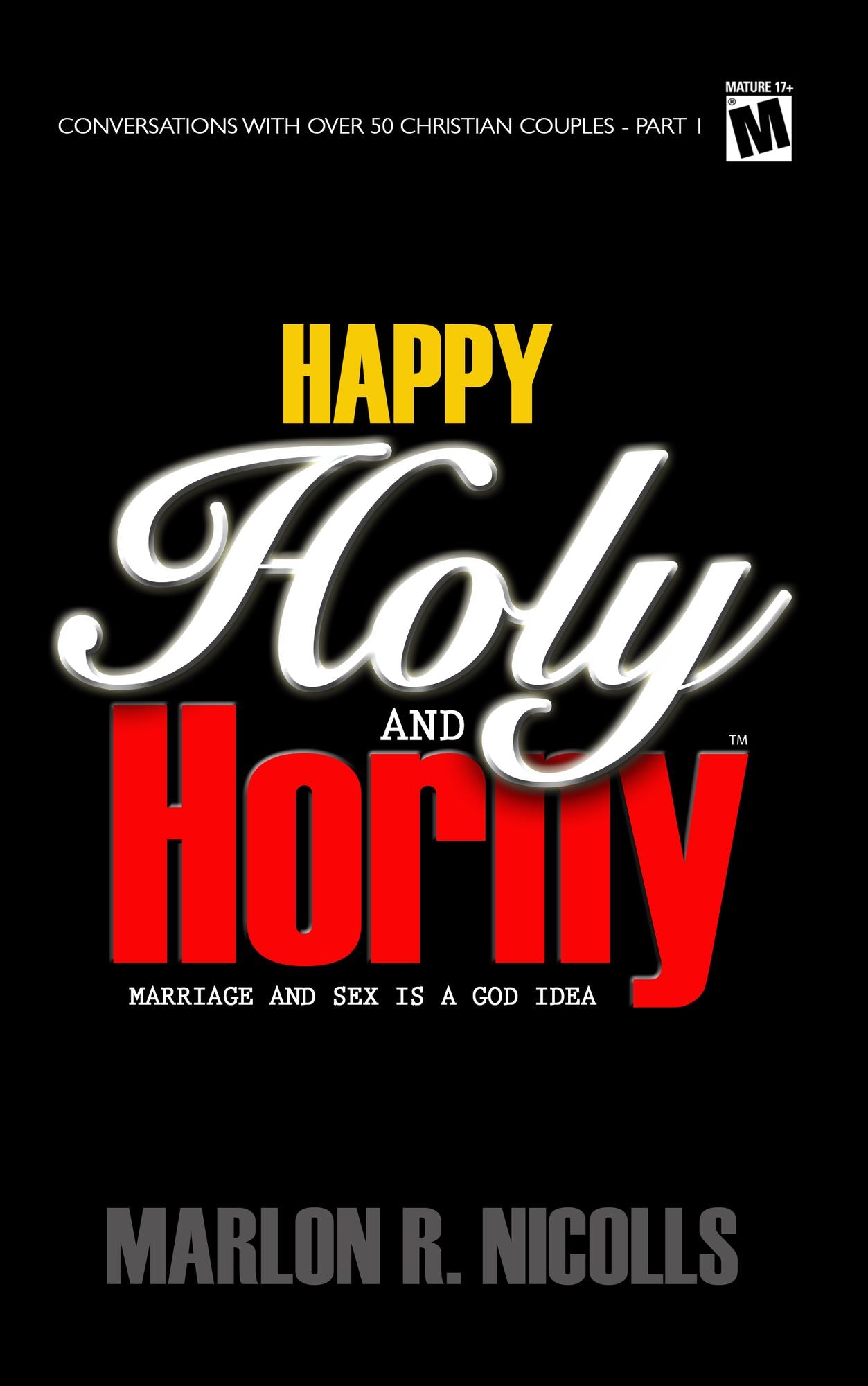 Happy Holy and Horny: Marriage and Sex Is a God Idea