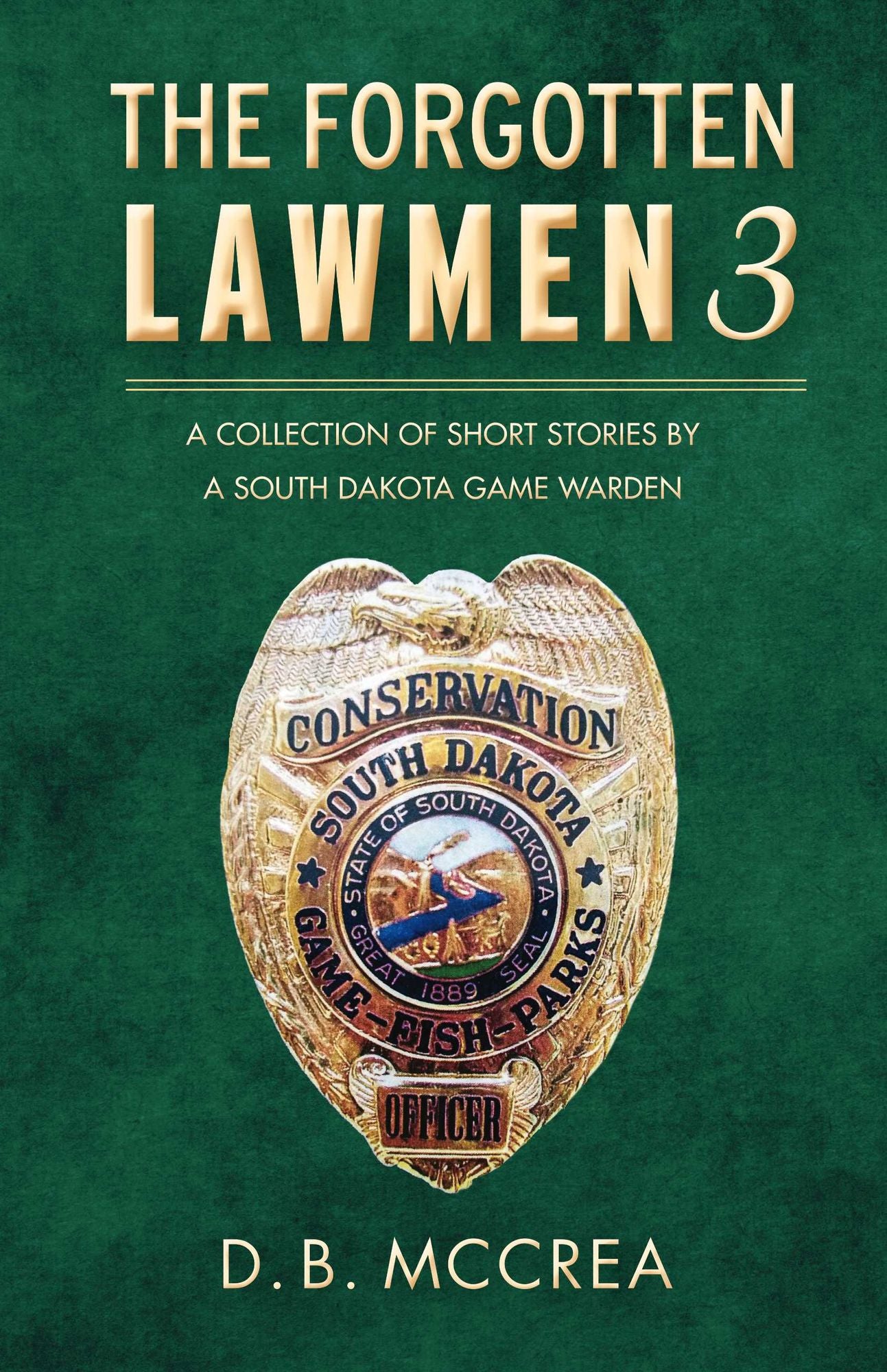 The Forgotten Lawmen Part 3: A Collection of Short Stories by a South Dakota Game Warden