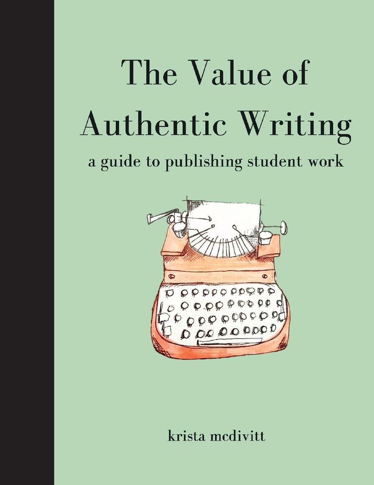 The Value of Authentic Writing: A Guide to Publishing Student Writing
