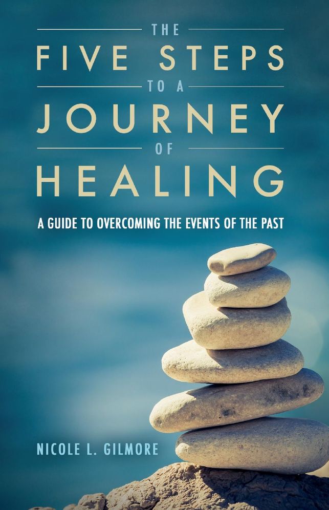 The Five Steps to a Journey of Healing: A Guide to Overcoming the Events of the Past