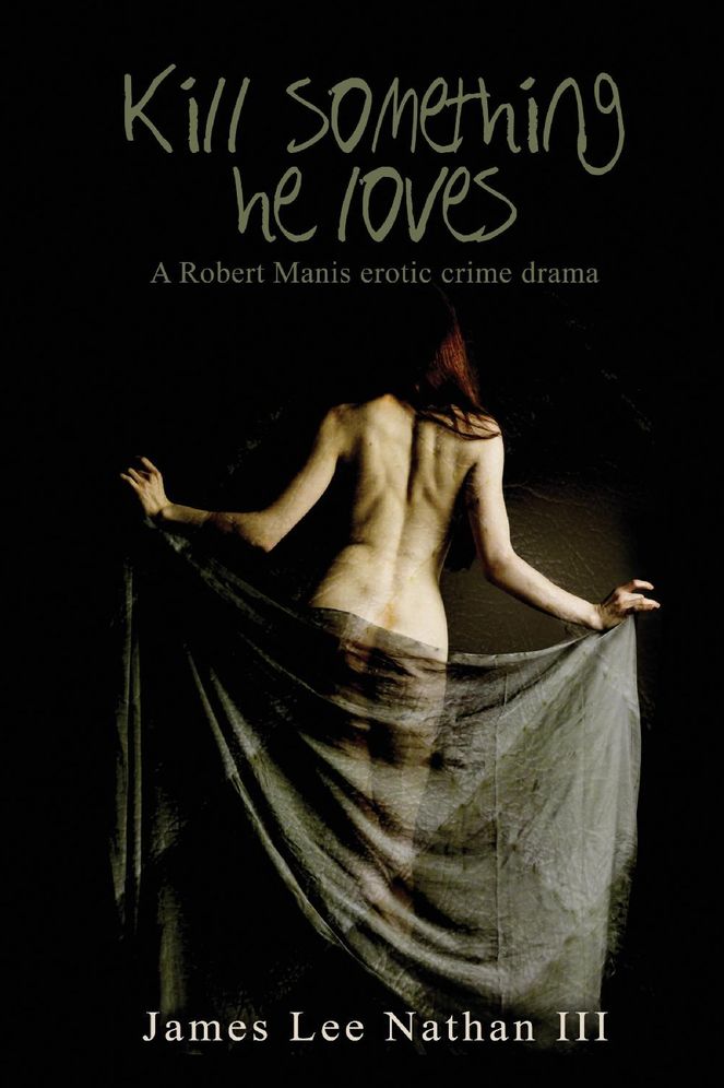 Robert Manis, Kill Something He Loves: An Erotic Crime Drama