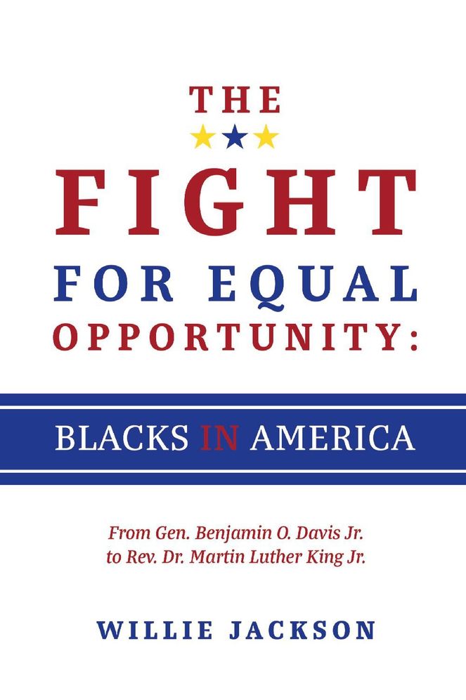 The Fight for Equal Opportunity: Blacks in America: From Gen. Benjamin O. Davis Jr. to Rev. Dr. Martin Luther King Jr.