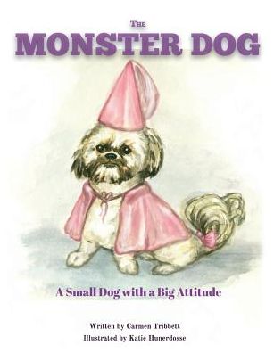 The Monster Dog: A Small Dog with a Big Attitude.