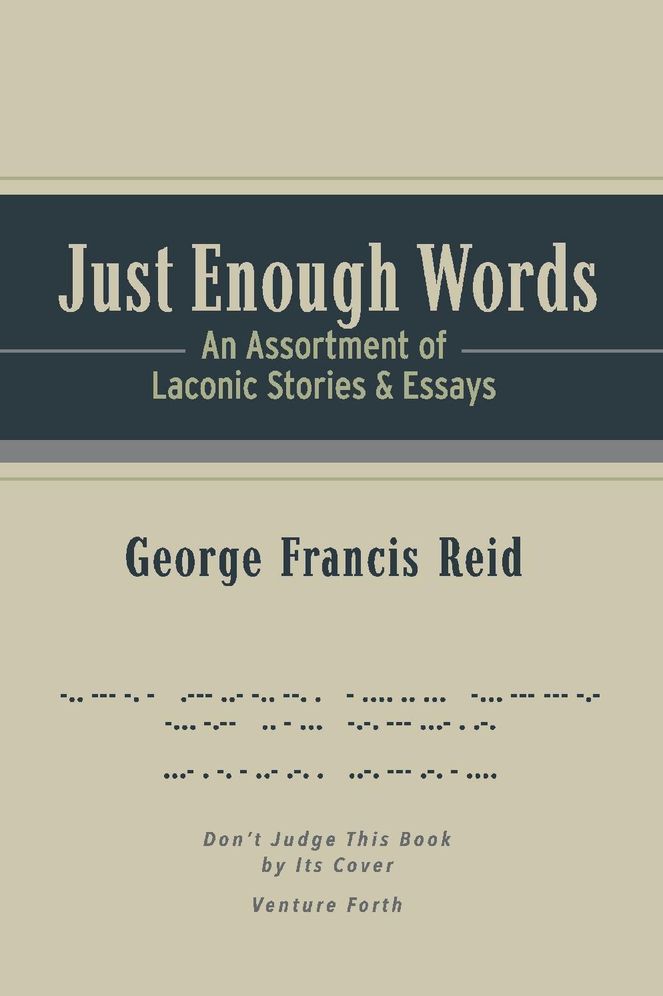 Just Enough Words: An Assortment of Laconic Stories and Essays