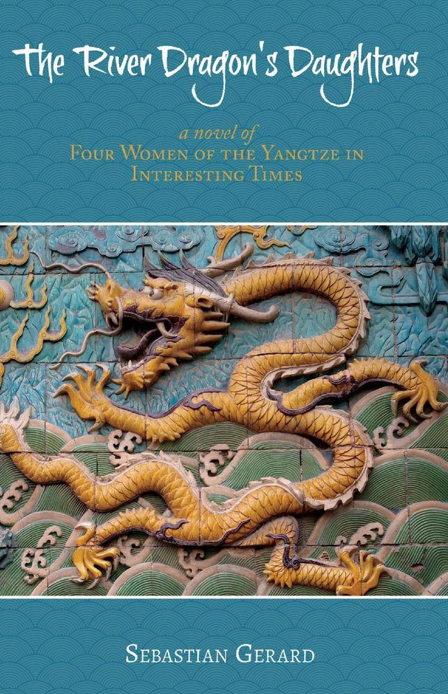 The River Dragon's Daughters: Four Women of the Yangtze in Interesting Times