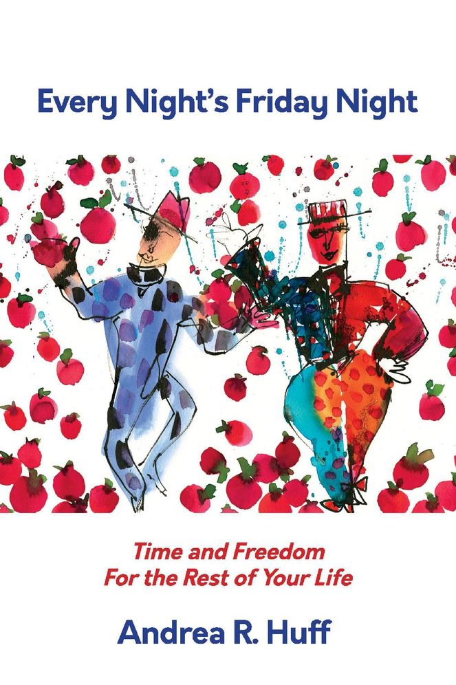 Every Night's Friday Night: Time and Freedom for the Rest of Your Life