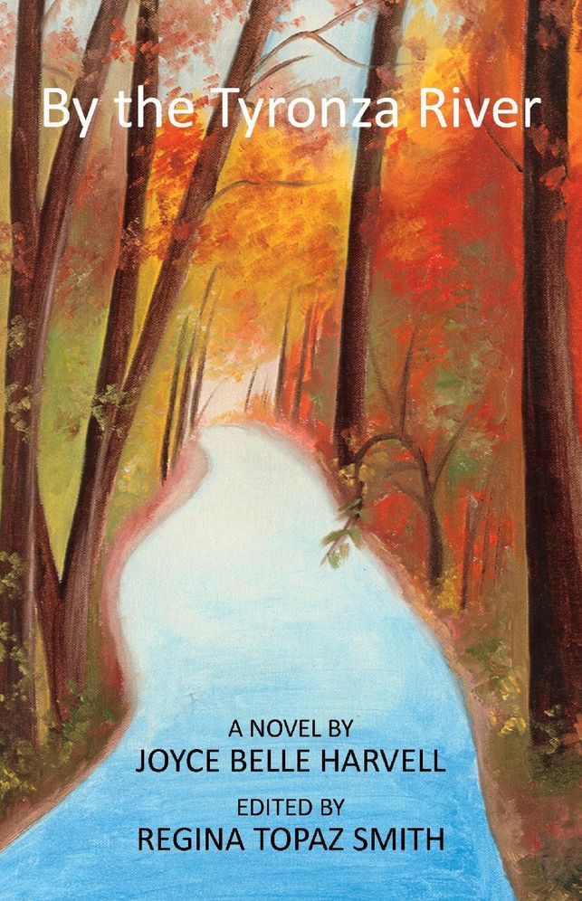 By the Tyronza River: A Novel by Joyce Belle Harvell Edited by Regina Topaz Smith