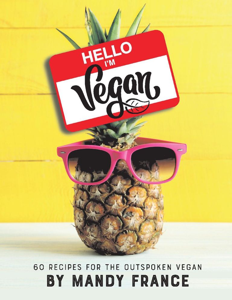 Hello, I'm Vegan: 60 Recipes for the Outspoken Vegan