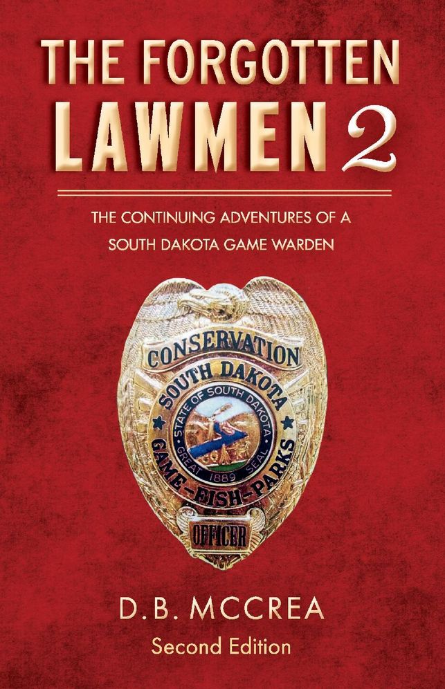 The Forgotten Lawmen Part 2: The Continuing Adventures of a South Dakota Game Warden, 2nd Edition
