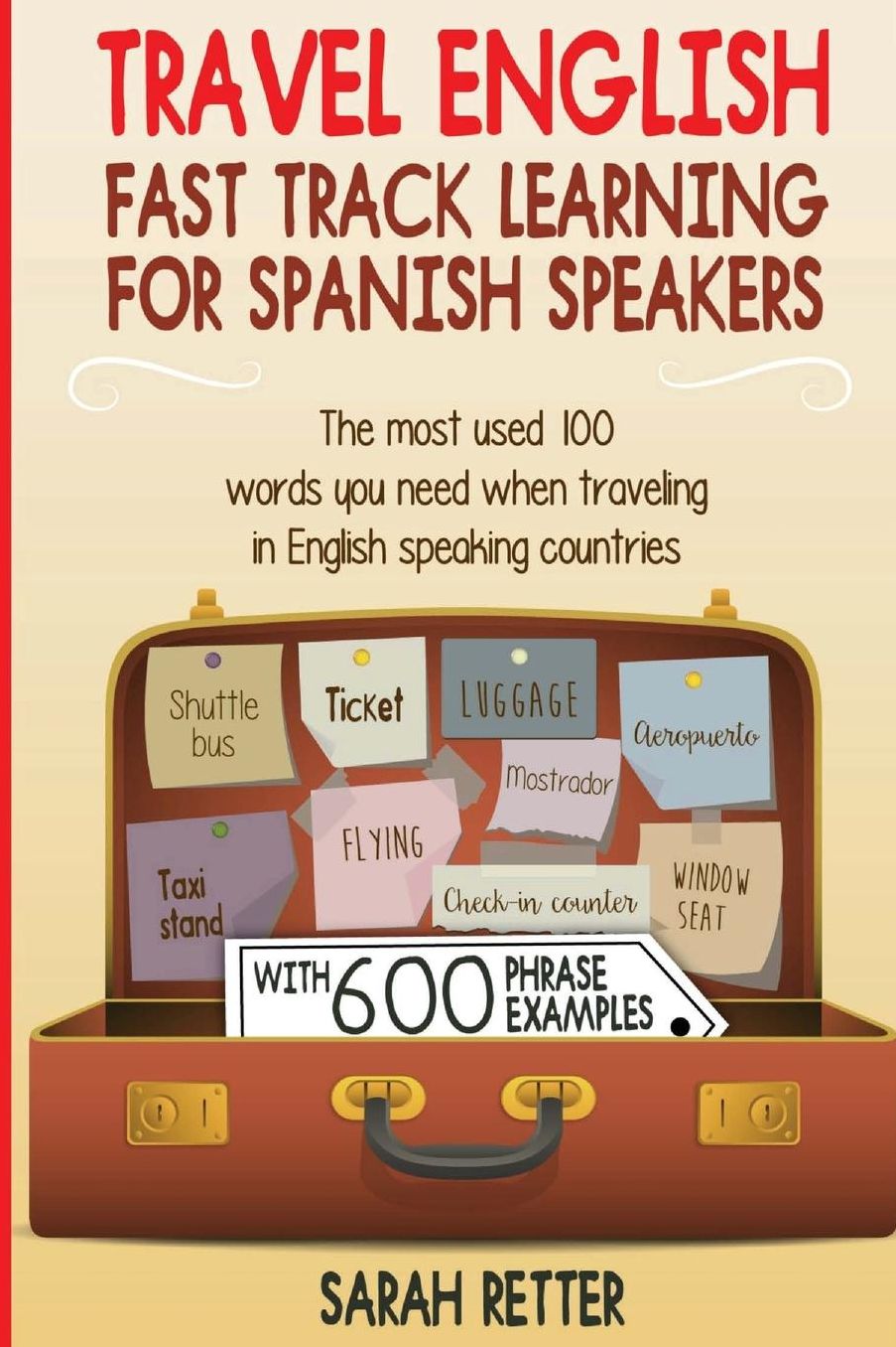 Travel English: Fast Track Learning for Spanish Speakers: The most used 100 words you need to get around when traveling in English speaking countries and you are a Spanish speaking traveler.