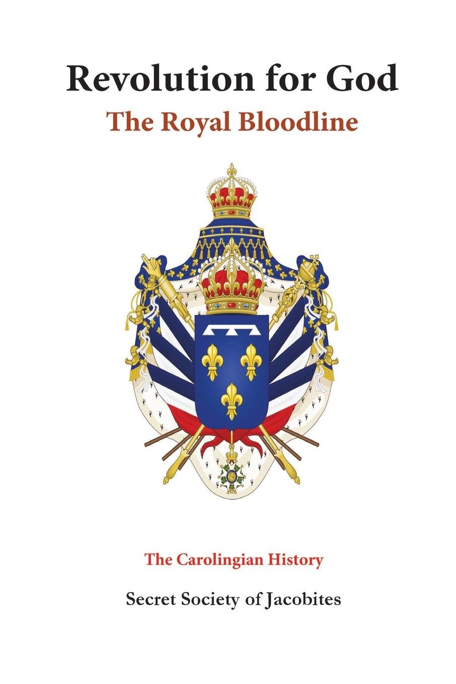 Revolution for God: The Royal Bloodline: The Carolingian History