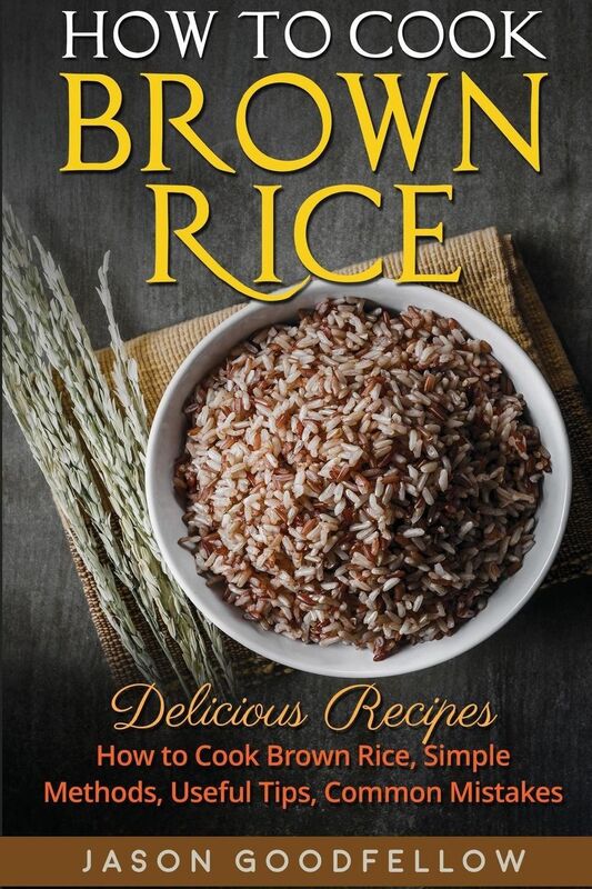 How to Cook Brown Rice: Delicious Recipes How to Cook Brown Rice, Simple Methods, Useful Tips, Common mistakes