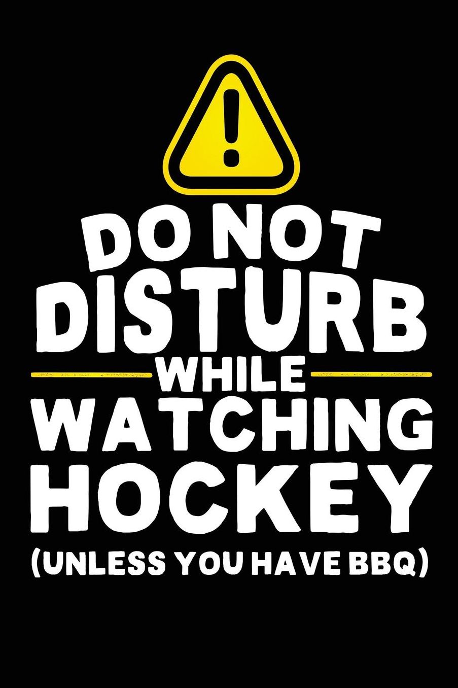 Do Not Disturb While Watching Hockey (Unless You Have BBQ): Journal Notebook Lined Pages, 6 x 9, 108 Lined Pages (diary, notebook, journal)