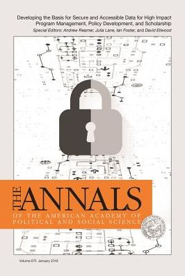 The ANNALS of the American Academy of Political and Social Science: Developing the Basis for the Secure and Accessible Use of Data for High Impact Program Management, Policy Development, and Scholarship