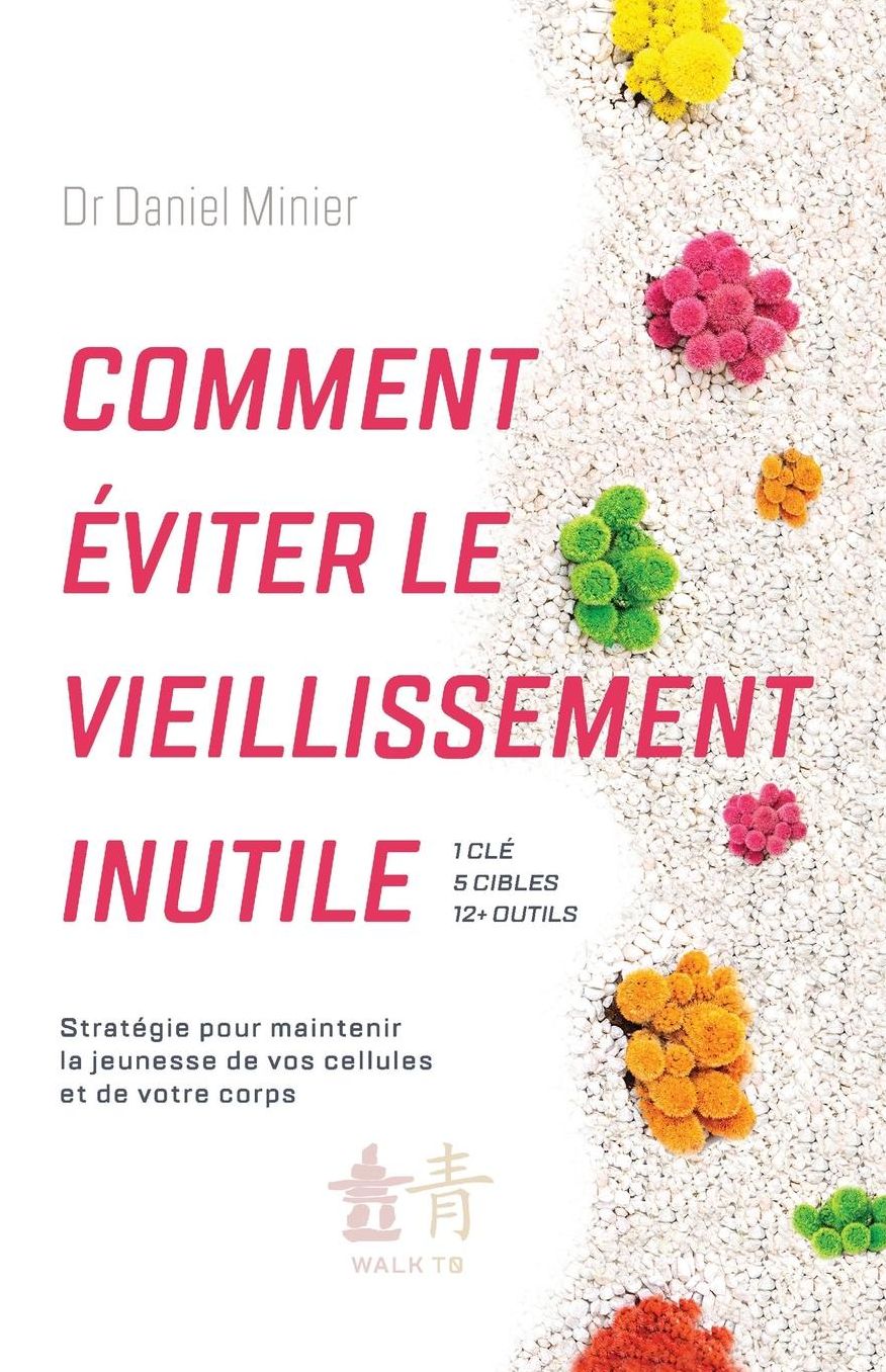 Comment ï¿½viter le vieillissement inutile: Stratï¿½gie pour maintenir la jeunesse de vos cellules et de votre corps