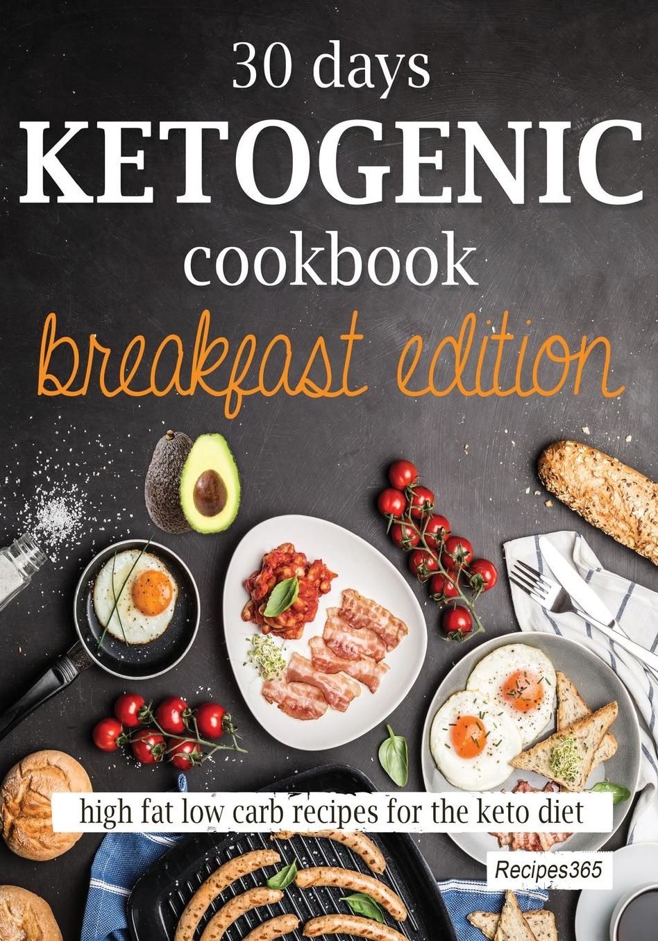 30 Days Ketogenic Cookbook: Breakfast Edition: High Fat Low Carb Recipes for the Keto Diet