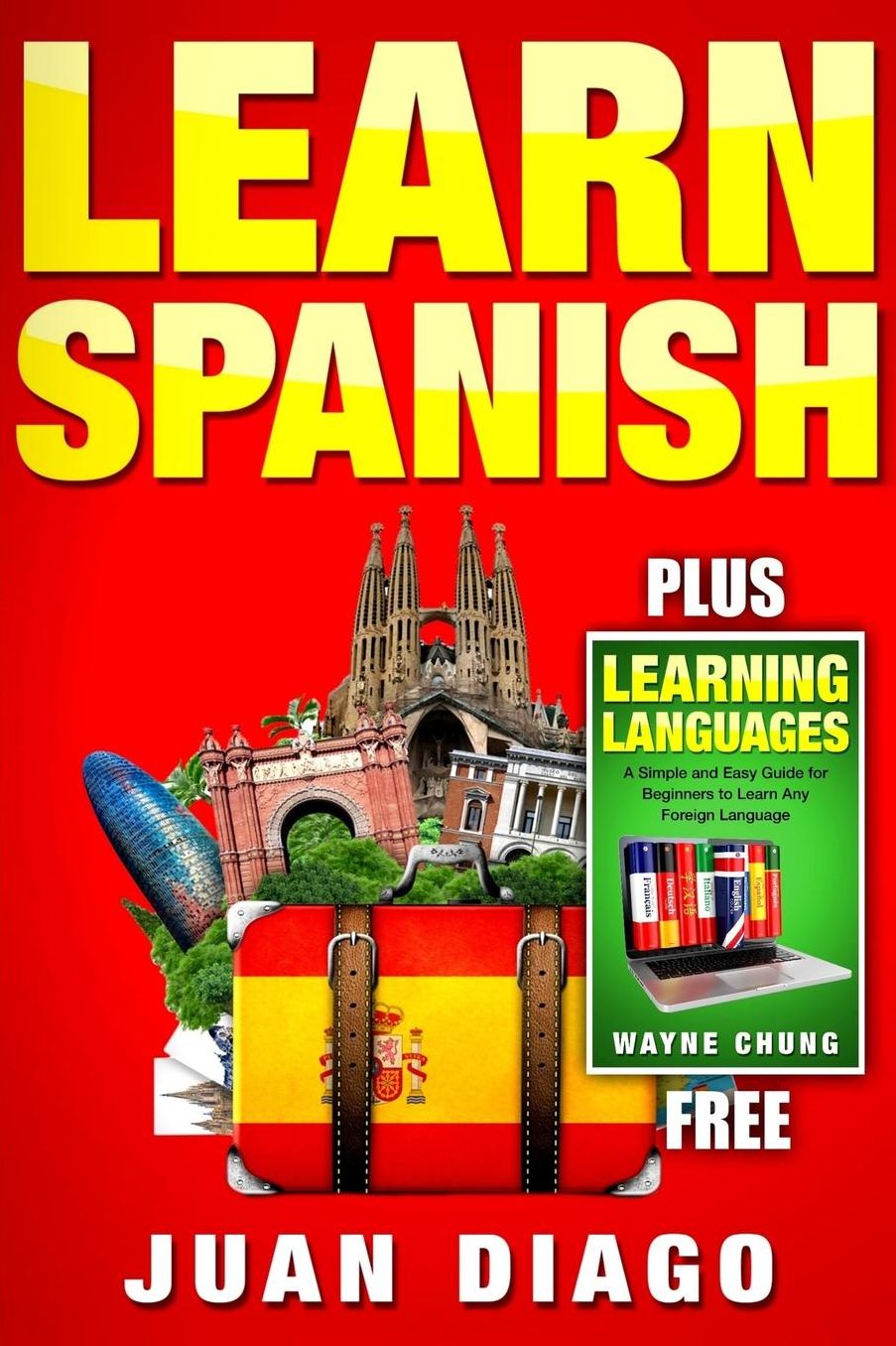 Learn Languages & Learn Spanish: 2 Books in 1! A Simple and Easy Guide for Beginners to Learn any Foreign Language & A Fast and Easy Guide for Beginners to Learn Conversational Spanish
