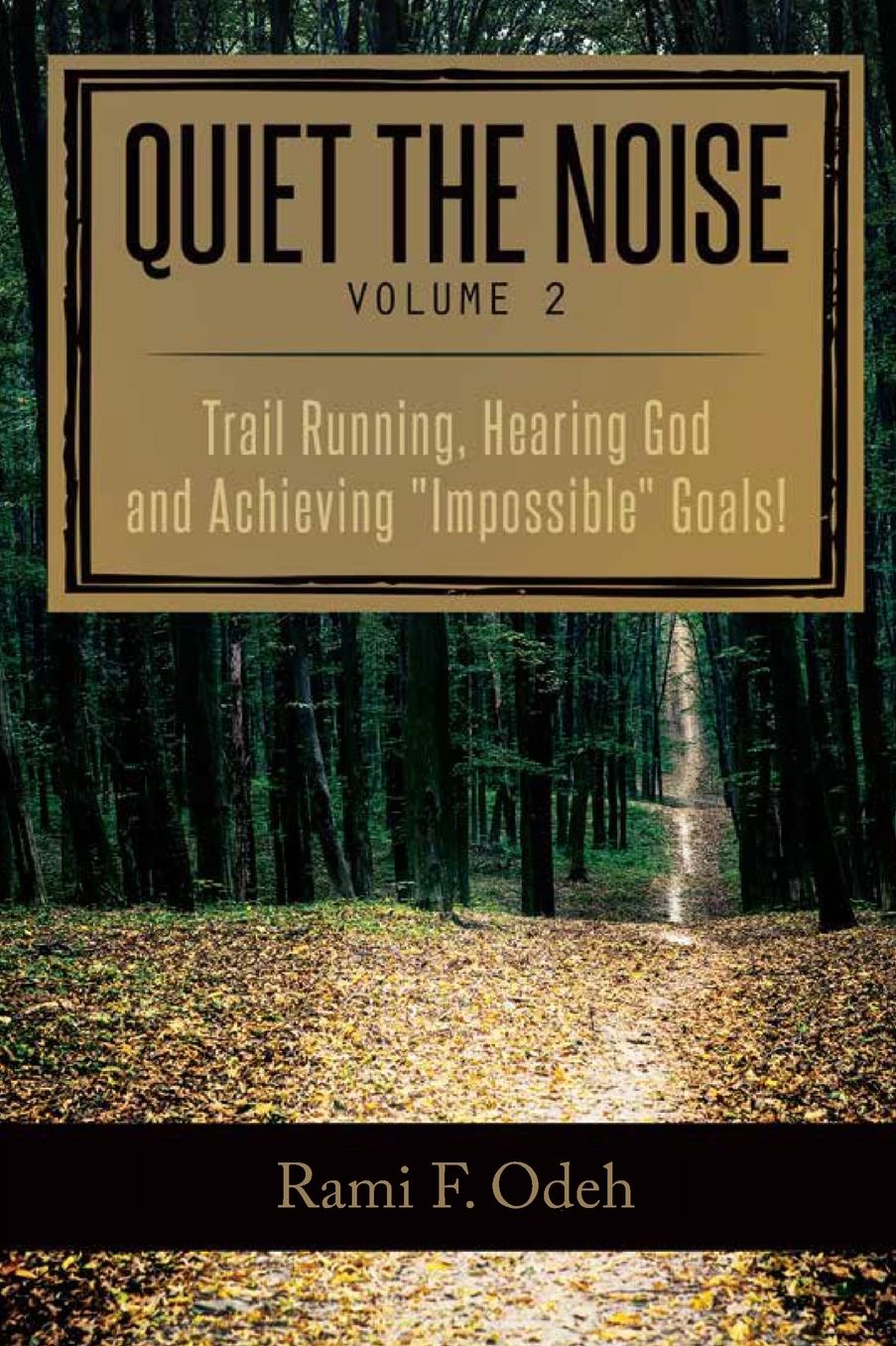 Quiet The Noise: Trail Running, Hearing God and Achieving "Impossible" Goals!