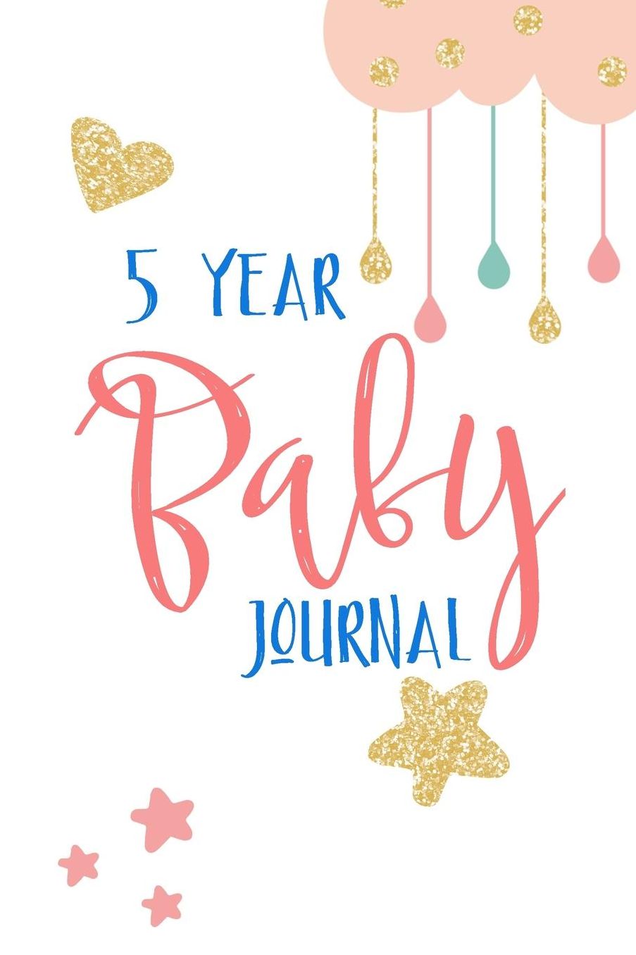 5 Year Baby Journal: First 5 Years of Memories, Blank Date No Month, 6 X 9, 365 Lined Pages