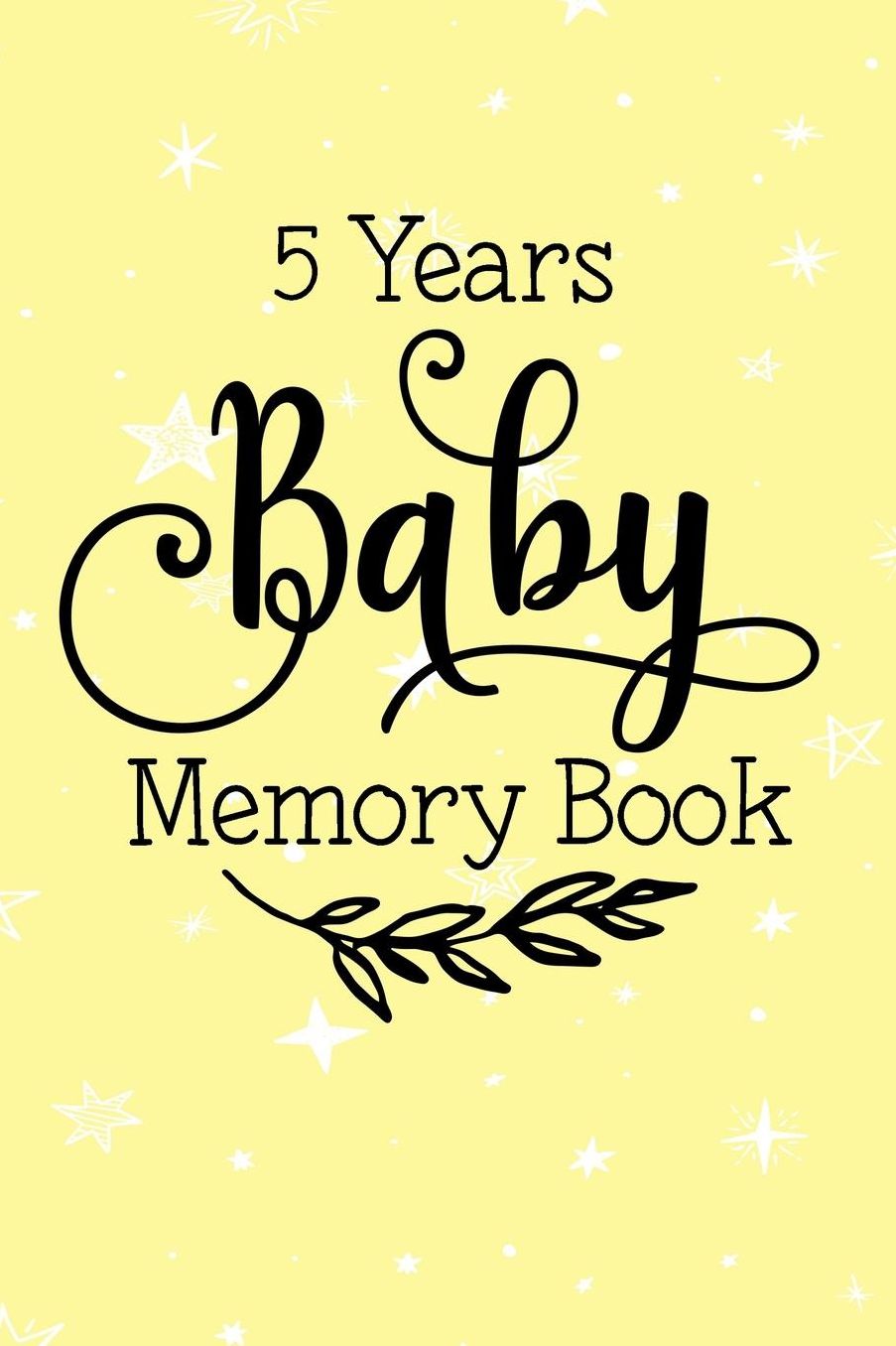 5 Years Baby Memory Book: First 5 Years of Memories, Blank Date No Month, 6 X 9, 365 Lined Pages