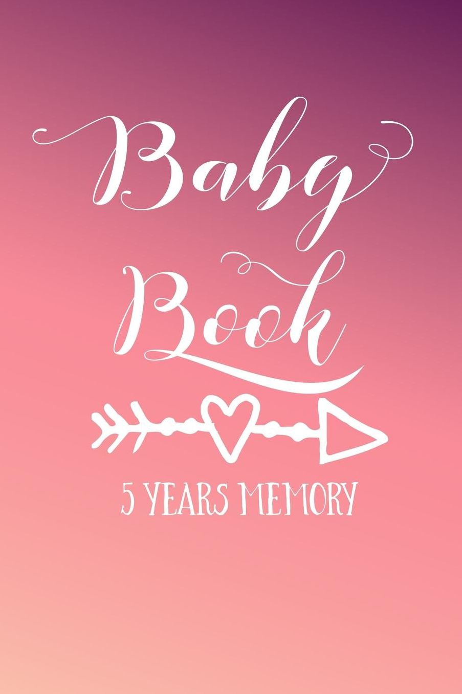 Baby Book 5 Years Memory: First 5 Years of Memories, Blank Date No Month, 6 X 9, 365 Lined Pages