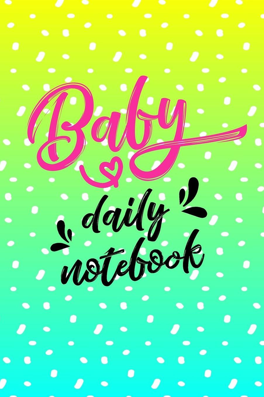 Baby Daily Notebook: First 5 Years of Memories, Blank Date No Month, 6 X 9, 365 Lined Pages
