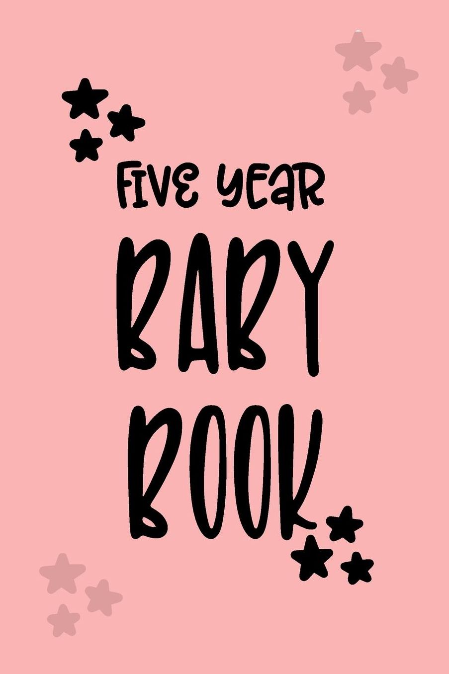 Five Year Baby Book: First 5 Years of Memories, Blank Date No Month, 6 X 9, 365 Lined Pages