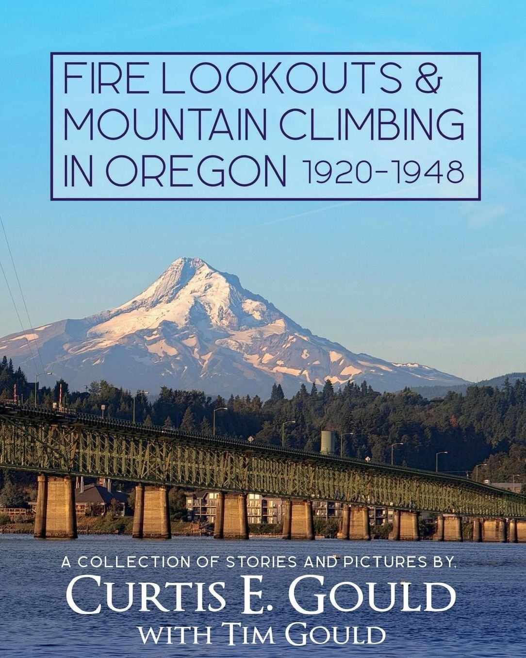 Fire Lookouts Mountain Climbing in Oregon 1920-1948: A Collection of Stories and Pictures