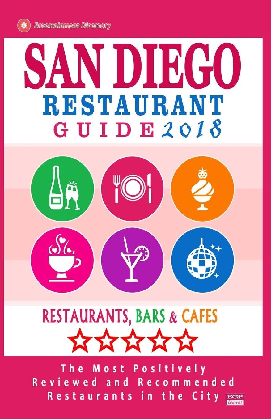 San Diego Restaurant Guide 2018: Best Rated Restaurants in San Diego, California - 500 restaurants, bars and cafes recommended for visitors, 2018