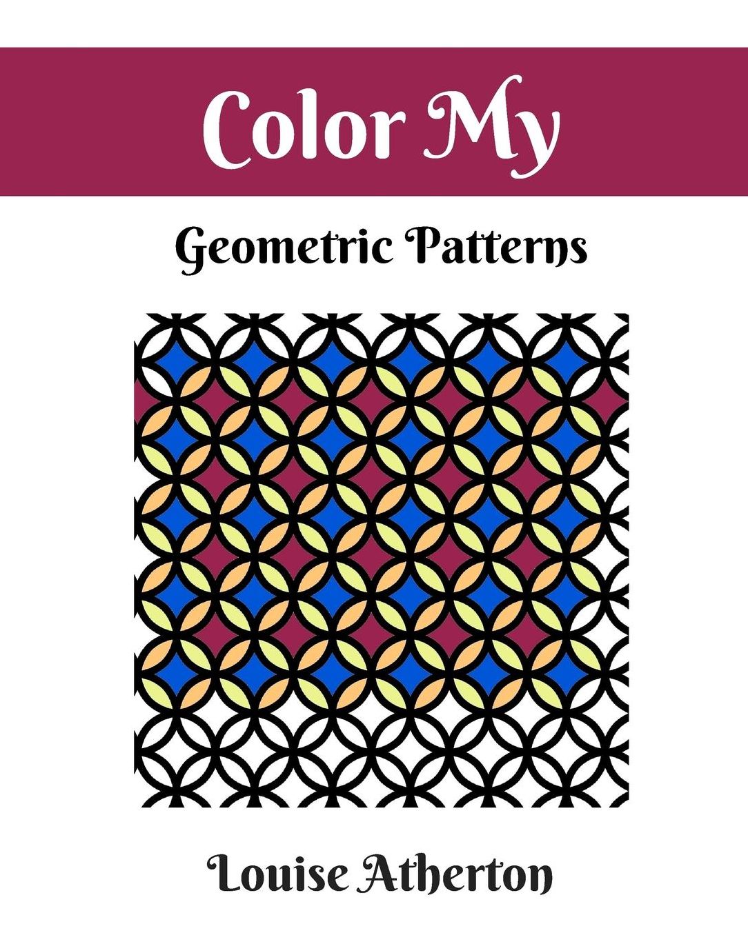 Color My Geometric Patterns 1: Adult Coloring