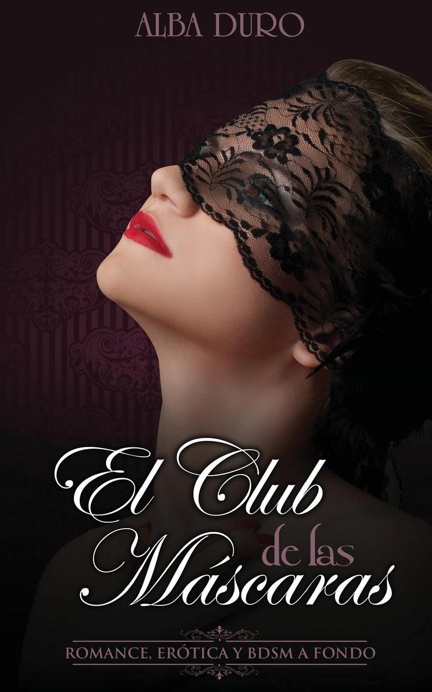 El Club de Las Mascaras: Romance, Erotica y Bdsm a Fondo