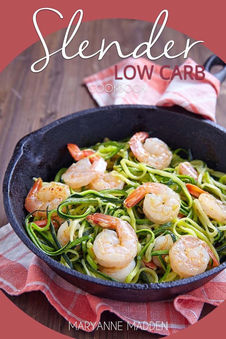 Slender Low Carb Cookbook: Low Carb Recipes under 200, 300 and 400 calories