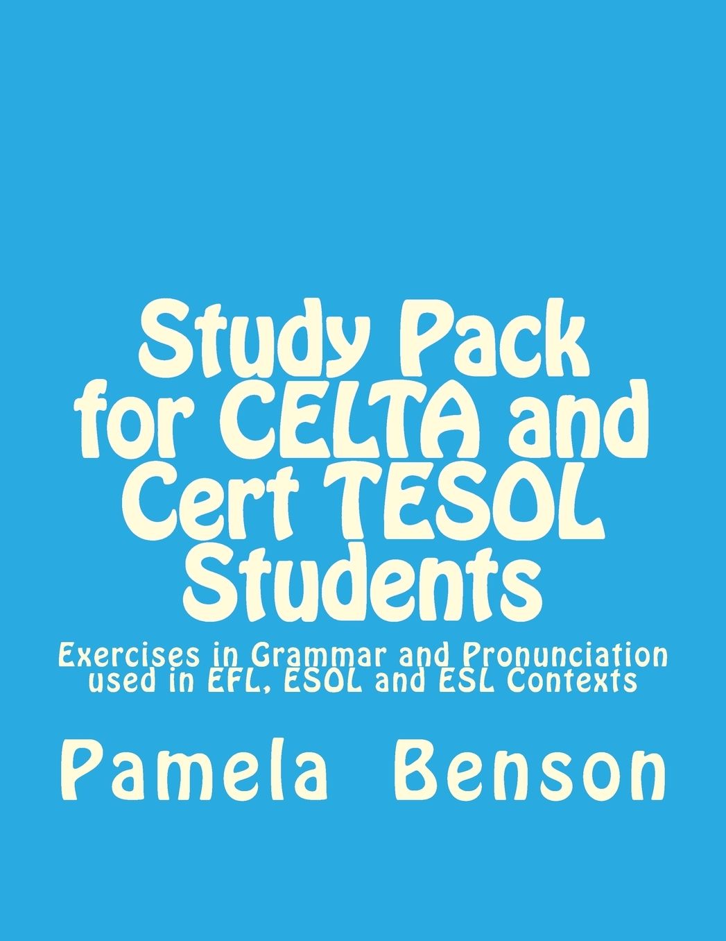 Study Pack for CELTA and Cert TESOL Students: Exercises in Grammar and Pronunciation used in EFL, ESOL and ESL Contexts